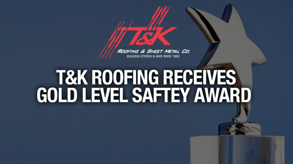 T & K Roofing Receives Gold Level Safety Award